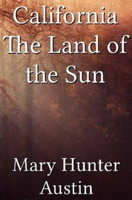 California: Land of the Sun by Mary Hunter Austin