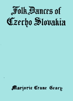 Folk Dances of Czecho Slovakia by Marjorie Crane Geary