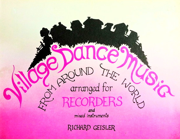 Village Dance Music for Recorders by Richard Geisler